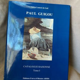 Paul Guigou, catalogue raisonné volume I / Sylvie Lamort de Gail / Paris,ARHIS